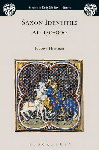 Saxon Identities, Ad 150-900, De Robert Flierman. Editorial Bloomsbury Publishing Plc, Tapa Blanda En Inglés