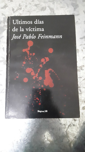 José Pablo Feinmann / Últimos Días De La Víctima