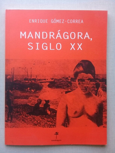 Mandragora, Siglo Xx Enrique Gomez Correa 2012 Nuevo