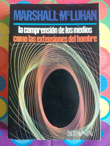 Libro La Comprensión De Los Medios Como Las Extensiones 