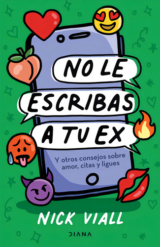 No Le Escribas A Tu Ex: Blanda, de Nick Viall. Serie Y otros consejitos sobre amor, citas y ligues, vol. 1.0. Editorial Diana, tapa blanda en español, 2022