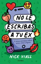 Comprar No Le Escribas A Tu Ex: Blanda, de Nick Viall. Serie Y otros consejitos sobre amor, citas y ligues, vol. 1.0. Editorial Diana, tapa blanda en español, 2022