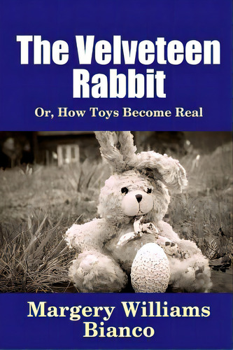 The Velveteen Rabbit: Or, How Toys Become Real, De Bianco, Margery Williams. Editorial Lulu Pr, Tapa Blanda En Inglés
