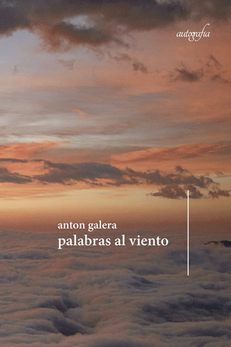Palabras Al Viento, De Galera , Anton.., Vol. 1.0. Editorial Autografía, Tapa Blanda, Edición 1.0 En Español, 2016