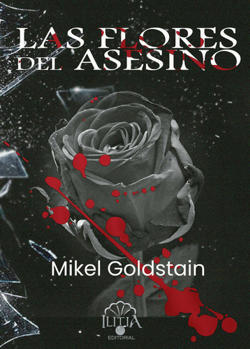 Las Flores Del Asesino, De Goldstain , Mikel.., Vol. 1.0. Editorial Ilitia Editorial, Tapa Blanda, Edición 1.0 En Español, 2031