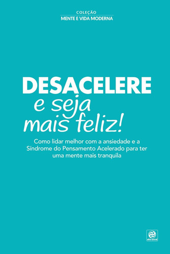 Coleção mente e vida moderna - Desacelere e seja mais feliz ! 1, de Astral, Alto. Astral Cultural Editora Ltda, capa mole em português, 2019