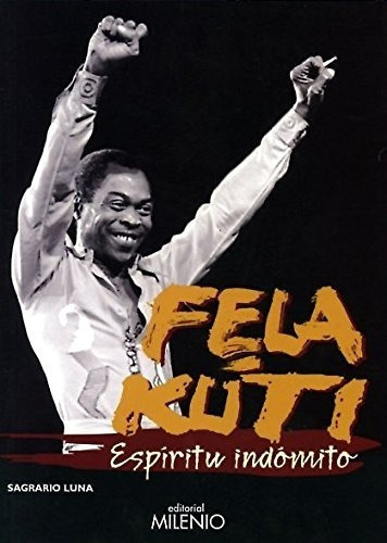 Fela Kuti. Espíritu Indómito, De Sagrario Luna., Vol. 0. Editorial Milenio, Tapa Blanda En Español, 1