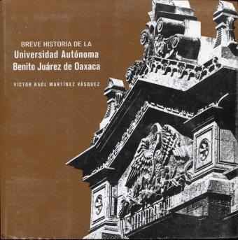 Breve Historia De La Universidad Autonoma Benito Juarez De O
