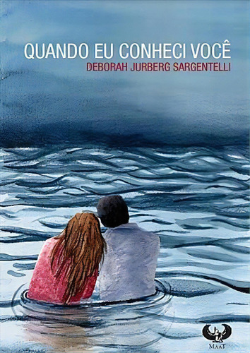 Quando Eu Conheci Você - 1ªed.(2022), De Deborah Jurberg Sargentelli. Editora Maat, Capa Mole, Edição 1 Em Português, 2022