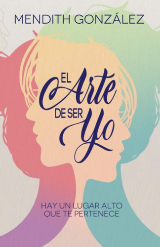 Libro:  El Arte De Ser Yo (spanish Edition)