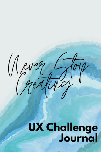 Libro: Never Stop Creating: Ux Challenge Journal