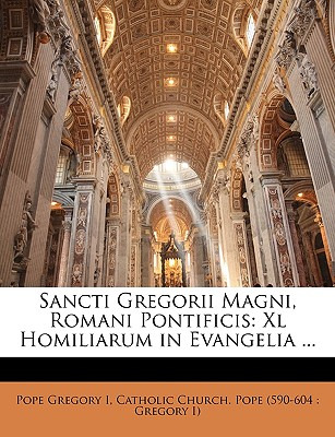 Libro Sancti Gregorii Magni, Romani Pontificis: Xl Homili...