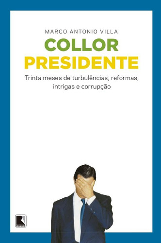 Collor Presidente, de Villa, Marco Antonio. Editora Record Ltda., capa mole em português, 2016