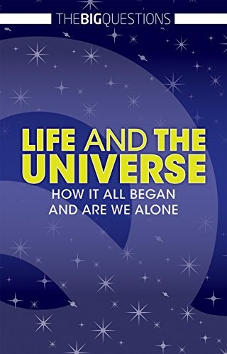 Life And The Universe How It All Began And Are We Alone (big