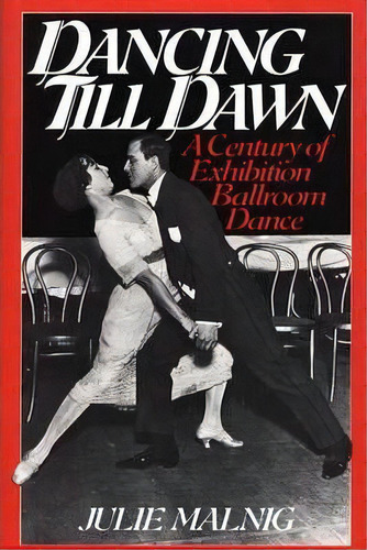 Dancing Till Dawn : A Century Of Exhibition Ballroom Dance, De Julie Malnig. Editorial Abc-clio, Tapa Dura En Inglés
