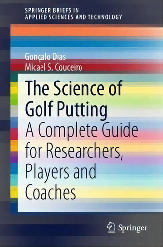 The Science Of Golf Putting, De Goncalo Dias. Editorial Springer International Publishing Ag, Tapa Blanda En Inglés