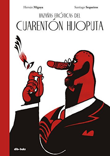 Hazañas Eróticas Del Cuarentón Hijoputa (ilustracion), De Migoya Sequeiros. Editorial Dibbuks, Tapa Dura En Español, 2018