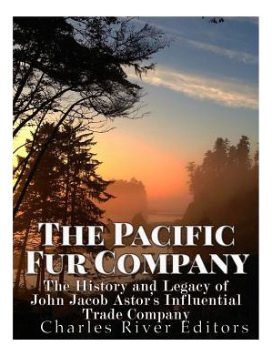 Libro The Pacific Fur Company: The History And Legacy Of ...