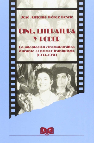 Libro Cine Literatura Y Poder - Perez Bowie, Jose Antonio