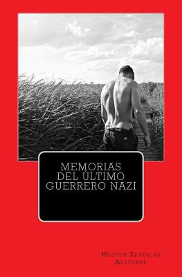 Libro Memorias Del Ultimo Guerrero Nazi - Alatorre, Hecto...
