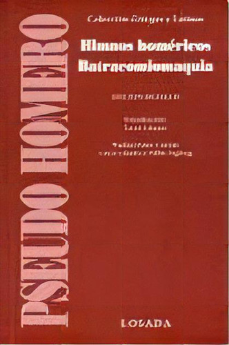 Himnos Homericos / Batracomiomaquia: Edición Bilingüe, De Pseudo Homero. Editorial Losada, Tapa Blanda, Edición 1 En Español