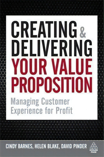 Creating And Delivering Your Value Proposition : Managing Customer Experience For Profit, De Cindy Barnes. Editorial Kogan Page Ltd, Tapa Blanda En Inglés