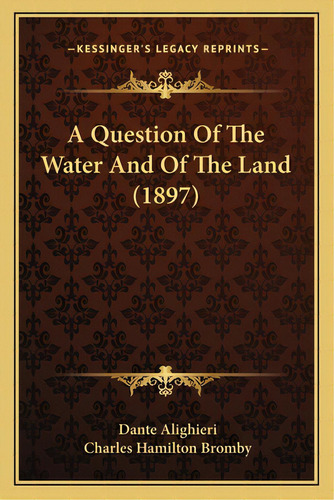 A Question Of The Water And Of The Land (1897), De Alighieri, Dante. Editorial Kessinger Pub Llc, Tapa Blanda En Inglés