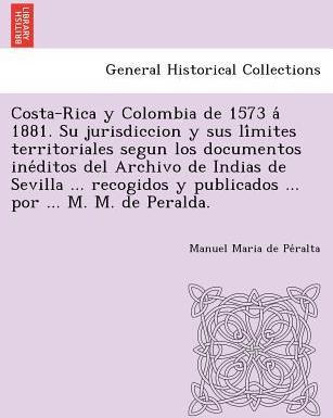 Libro Costa-rica Y Colombia De 1573 A 1881. Su Jurisdicci...