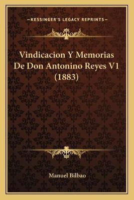 Libro Vindicacion Y Memorias De Don Antonino Reyes V1 (18...