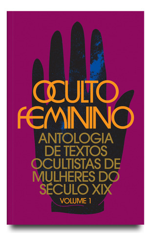 Oculto Feminino: Antologia De Textos Ocultistas De Mulheres Do Século Xix: 1, De R H.p. Blavatsky (), Annie Besant (), Mabel Collins (). Editorial Ajna Editora; 1a Edição, Capa Mole Em Português, 2024