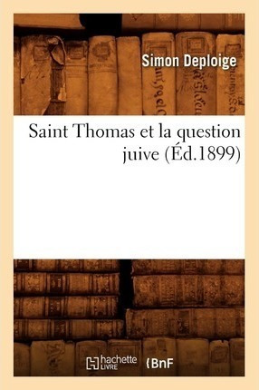 Saint Thomas Et La Question Juive (ed.1899) - Deploige S