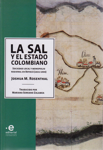 La Sal y El Estado Colombiano. Sociedad Local y Monopolio R, de Joshua M. Rosenthal. Serie 9587814507, vol. 1. Editorial U. Javeriana, tapa blanda, edición 2020 en español, 2020