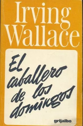 Irving Wallace: El Caballero De Los Domingos
