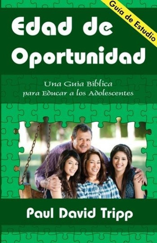 Edad De Oportunidad: Una Guía Para Educar A Los Adolescentes, De Paul David Tripp. Editorial Faro De Gracia En Español