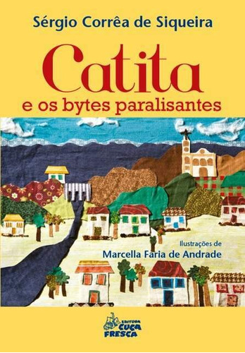 Catita E Os Bytes Paralisantes, De Sérgio Corrêa De Siqueira., Vol. Não Aplica. Editora Cuca Fresca, Capa Mole Em Português, 2018