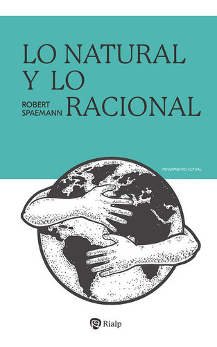 Lo Natural Y Lo Racional, De Spaemann, Robert. Editorial Ediciones Rialp S.a., Tapa Blanda En Español