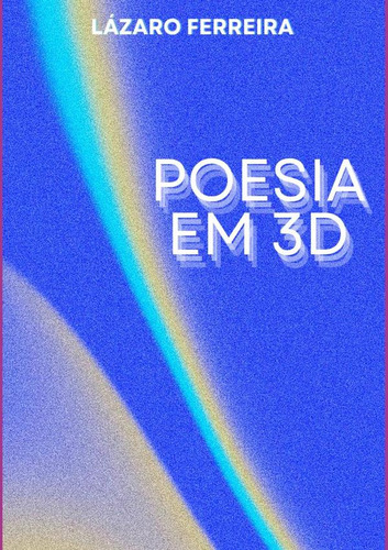 Poesia Em 3d, De Lazaro Ferreira
