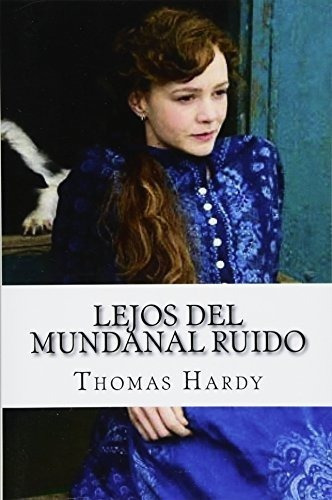 Lejos Del Mundanal Ruido - Thomas Hardy, de Thomas Ha. Editorial CreateSpace Independent Publishing Platform en español