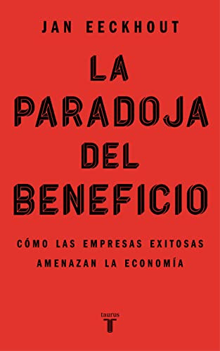 La Paradoja Del Beneficio: Como Las Empresas Exitosas Amenaz