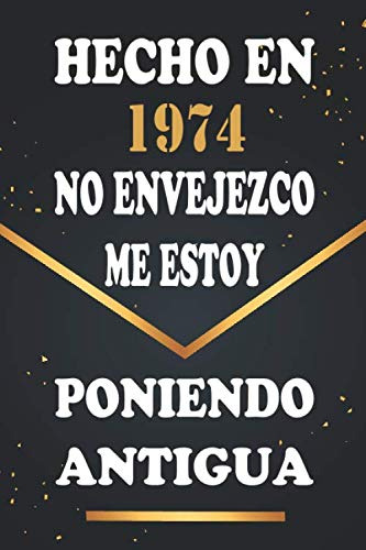 Hecho En 1974 No Envejezco Me Estoy Poniendo Antigua: Libro