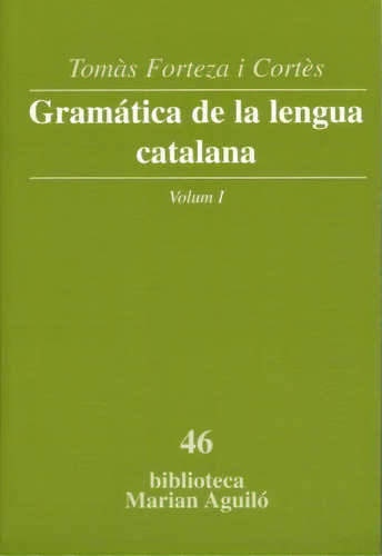 Gramã¡tica De La Lengua Catalana, Vol. I, De Tomã s Forteza I Cortã¨s. Editorial Publicacions Abadãa Montserrat, S.a. En Catalán