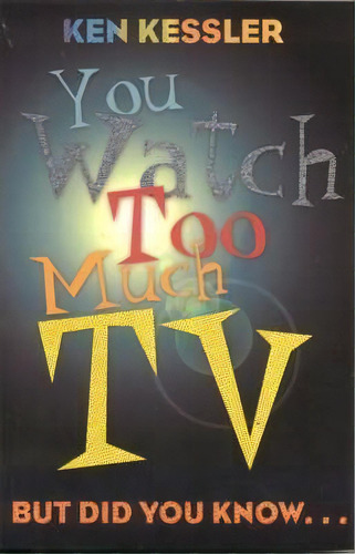 You Watch Too Much Tv, De Ken Kessler. Editorial Taylor Trade Publishing, Tapa Blanda En Inglés