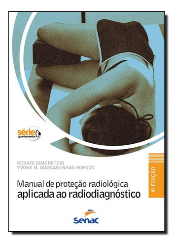 Manual De Protecao Radiologica Aplicada Ao Radiodiagnostico, De Renato Dimenstein. Editora Senac Em Português