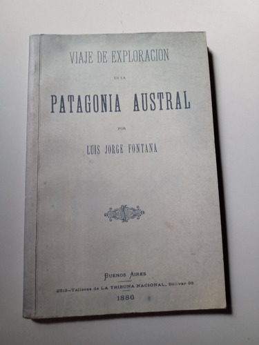 Viaje De Exploracion Patagonia Austral 1886 Luis J Fontana 