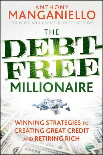 The Debt-free Millionaire, De Anthony Manganiello. Editorial John Wiley Sons Ltd, Tapa Dura En Inglés