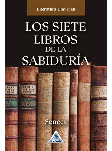 Los Siete Libros De La Sabiduría: Los Siete Libros De La Sabiduría, De Séneca. Editorial Comcosur, Tapa Blanda, Edición 1 En Español, 2023