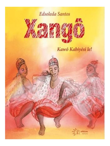 Xangô - Kawó Kabiyesi Le!, de Edsoleda Santos. Editora Solisluna, capa mole em português, 2022