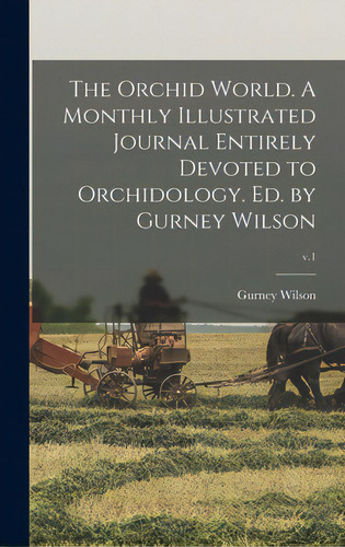 The Orchid World. A Monthly Illustrated Journal Entirely Devoted To Orchidology. Ed. By Gurney Wi..., De Wilson, Gurney 1878- Ed. Editorial Legare Street Pr, Tapa Dura En Inglés