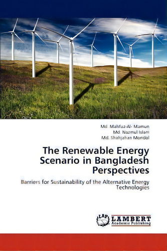 The Renewable Energy Scenario In Bangladesh Perspectives, De Md Shahjahan Mondol. Editorial Lap Lambert Academic Publishing, Tapa Blanda En Inglés