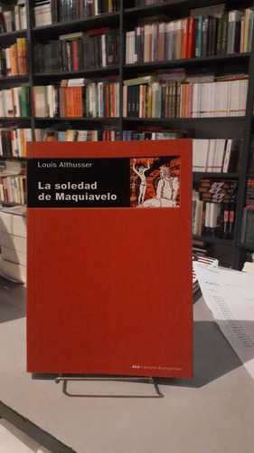 La Soledad De Maquiavelo - Althusser